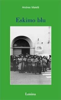 Eskimo blu - Andrea Maietti - Libro Limina 2001, Sogni e memorie | Libraccio.it