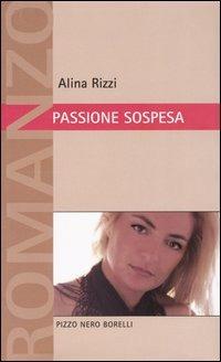 Passione sospesa - Alina Rizzi - Libro Borelli 2003, Pizzo nero. Black lace | Libraccio.it