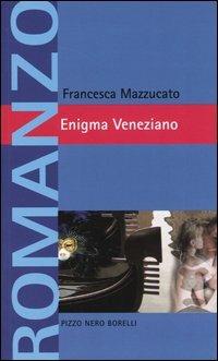 Enigma veneziano - Francesca Mazzucato - Libro Borelli 2004, Pizzo nero. Black lace | Libraccio.it