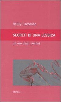 Segreti di una lesbica ad uso degli uomini - Milly Lacombe - Libro Borelli 2005, Pizzo nero. Black lace | Libraccio.it