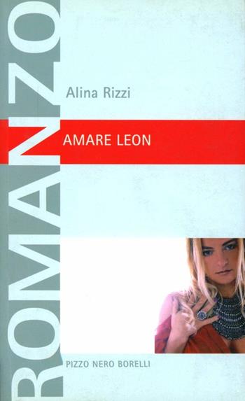 Amare Leon - Alina Rizzi - Libro Borelli 2005 | Libraccio.it