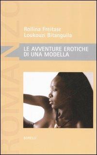 Le avventure erotiche di una modella - Loukouzi Bitanguila, Rollina Freitase - Libro Borelli 2006, Pizzo nero. Black lace | Libraccio.it