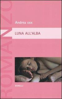 Luna all'alba - Andrea XXX - Libro Borelli 2006, Pizzo nero. Black lace | Libraccio.it