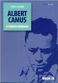 Albert Camus. Il pensiero meridiano - Piero Castoro - Libro Salento Books 2001, Verbamundi | Libraccio.it
