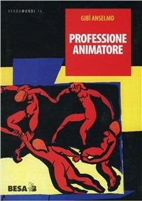 Professione animatore - Anselmo Gibì - Libro Salento Books 2001, Verbamundi | Libraccio.it