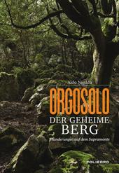 Orgosolo. Der geheime berg. Wanderungen auf dem Supramonte. Ediz. a colori