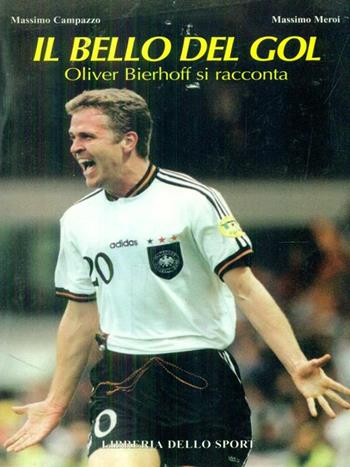 Il bello del gol. Oliver Bierhoff si racconta - Oliver Bierhoff, Massimo Campazzo, Massimo Meroi - Libro Libreria dello Sport 1998, Biografie | Libraccio.it