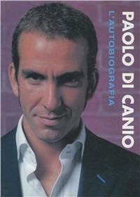 Paolo Di Canio. L'autobiografia - Paolo Di Canio, Gabriele Marcotti - Libro Libreria dello Sport 2005, Biografie | Libraccio.it