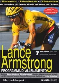 Lance Armstrong. Programma di allenamento - Lance Armstrong, Chris Carmichael - Libro Libreria dello Sport 2005, Tecnica & didattica | Libraccio.it