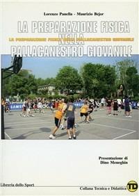 La preparazione fisica nella pallacanestro giovanile - Lorenzo Panella, Maurizio Bejor - Libro Libreria dello Sport 2005, Tecnica & didattica | Libraccio.it