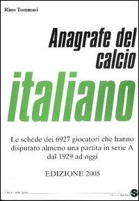 Anagrafe del calcio italiano - Rino Tommasi - Libro Libreria dello Sport 2005, Statistica | Libraccio.it