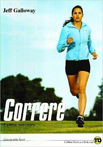 Correre. Come iniziare - Jeff Galloway - Libro Libreria dello Sport 2006, Tecnica & didattica | Libraccio.it