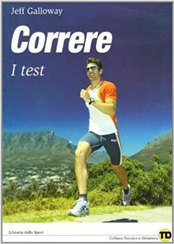 Correre. I test - Jeff Galloway - Libro Libreria dello Sport 2007, Tecnica & didattica | Libraccio.it