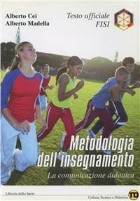Metodologia dell'insegnamento. La comunicazione didattica - Alberto Cei, Alberto Medella - Libro Libreria dello Sport 2006, Tecnica & didattica | Libraccio.it