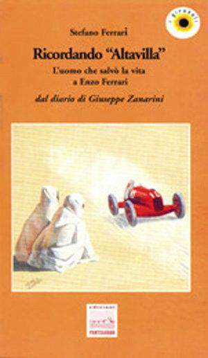 Ricordando «Altavilla». L'uomo che salvò la vita a Enzo Ferrari. Dal diario di Giuseppe Zanarini - Stefano Ferrari - Libro Edizioni Pontegobbo 2000, I girasoli. Storie nella Storia | Libraccio.it