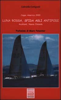 Luna Rossa, sfida agli antipodi - Gabriella Cottignoli - Libro Edizioni Pontegobbo 2000, Sport e dintorni | Libraccio.it