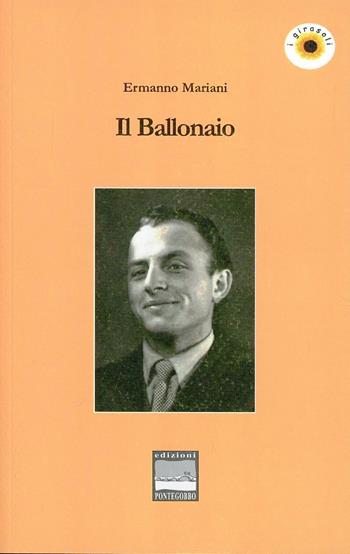 Il ballonaio - Ermanno Mariani - Libro Edizioni Pontegobbo 2001, I girasoli. Storie nella Storia | Libraccio.it