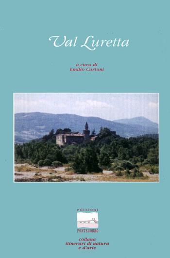 Val Luretta - Emilio Curtoni - Libro Edizioni Pontegobbo 2002, Itinerari di natura e d'arte | Libraccio.it