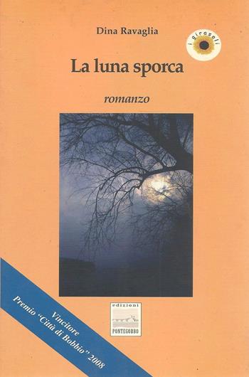 La luna sporca - Dina Ravaglia - Libro Edizioni Pontegobbo 2008, I girasoli. Storie nella Storia | Libraccio.it