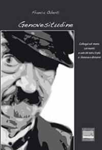 Genovesitudine. Colloqui col mare, coi monti e con chi non c'è più a Genova e dintorni - Franca Oberti - Libro Edizioni Pontegobbo 2009 | Libraccio.it