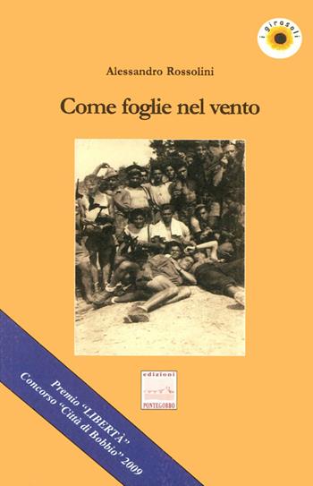 Come foglie nel vento - Alessandro Rossolini - Libro Edizioni Pontegobbo 2009, I girasoli. Storie nella Storia | Libraccio.it