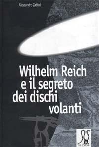 W. Reich e il segreto dei dischi volanti - Alessandro Zabini - Libro Tre Editori 2004, Tre sotterranei | Libraccio.it