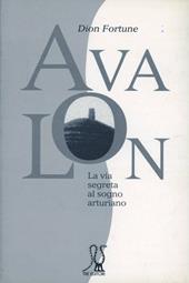 Avalon. La via segreta al sogno arturiano