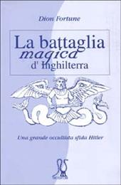 La battaglia magica d'Inghilterra. Una grande occultista sfida Hitler