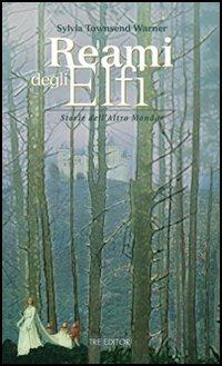Reami degli elfi - Sylvia Townsend Warner - Libro Tre Editori 2006 | Libraccio.it