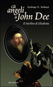 Gli angeli di John Dee. Il Merlino di Elisabetta