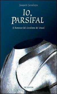 Io, Parsifal - Joaquin Javaloys - Libro Tre Editori 2007 | Libraccio.it