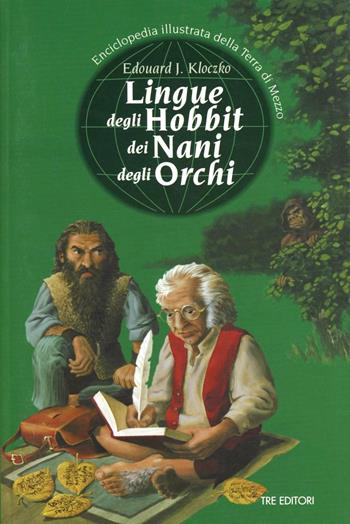 Lingue degli hobbit dei nani degli orchi. Enciclopedia illustrata della Terra di mezzo - Edouard J. Kloczko - Libro Tre Editori 2004 | Libraccio.it