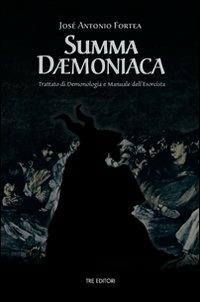 Summa daemoniaca. Trattato di demonologia e manuale dell'esorcista - Josè A. Fortea - Libro Tre Editori 2008 | Libraccio.it