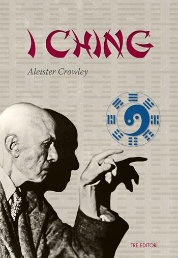 I Ching. Testo inglese a fronte - Aleister Crowley - Libro Tre Editori 2018 | Libraccio.it