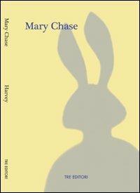 Harvey - Mary Chase - Libro Tre Editori 2011 | Libraccio.it