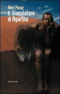 Il viaggiatore di Agartha - Abel Posse - Libro Tre Editori 2009 | Libraccio.it