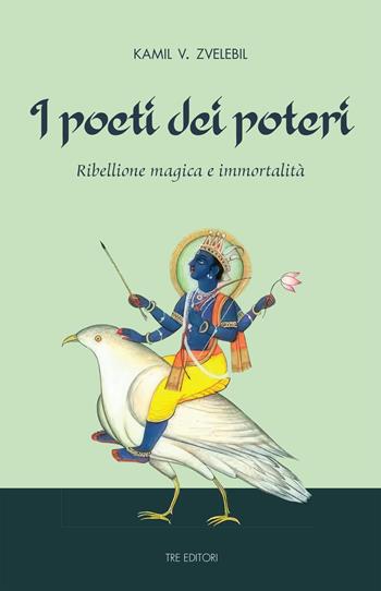 I poeti dei poteri - Kamil V. Zvelebil - Libro Tre Editori 2023 | Libraccio.it
