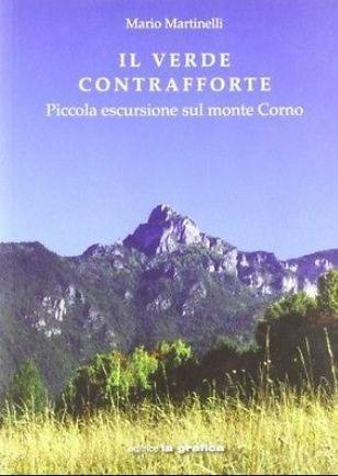 Il verde contrafforte. Piccola escursione sul Monte Corno - Mario Martinelli - Libro La Grafica 2010 | Libraccio.it