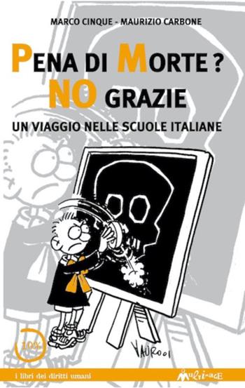 Pena di morte? No grazie - Marco Cinque, Maurizio Carbone - Libro Ass. Multimage 2003, I libri dei diritti umani | Libraccio.it