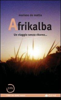Afrikalba - Mariano De Mattia - Libro Ass. Multimage 2005, Diecipercento | Libraccio.it