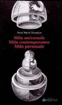 Mito universale. Mito contemporaneo. Mito personale - Anna Tomasino - Libro Ass. Multimage 2006, I libri dei diritti umani | Libraccio.it