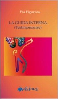 La guida interna - Pia Figueroa - Libro Ass. Multimage 2006, Nuovo umanesimo | Libraccio.it
