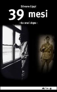 39 mesi - Silvano Lippi - Libro Ass. Multimage 2006, I libri dei diritti umani | Libraccio.it