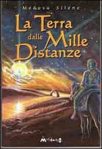 La terra delle mille distanze - Silene Medusa - Libro Ass. Multimage 2011 | Libraccio.it