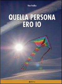 Quella persona ero io. I dialoghi umani e le contraddizioni - Piero Posillico - Libro Ass. Multimage 2014, Altre storie | Libraccio.it