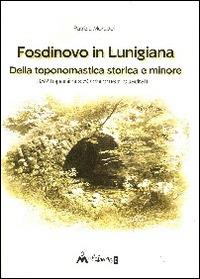 Fosdinovo in Lunigiana. Della toponomastica storica e minore - Patrizia Moradei - Libro Ass. Multimage 2014 | Libraccio.it