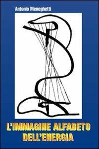 L' immagine alfabeto dell'energia - Antonio Meneghetti - Libro Psicologica Editrice 2005 | Libraccio.it