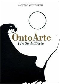 Ontoarte: l'in sé dell'arte - Antonio Meneghetti - Libro Psicologica Editrice 2000 | Libraccio.it