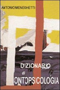 Dizionario di ontopsicologia - Antonio Meneghetti - Libro Psicologica Editrice 2001 | Libraccio.it