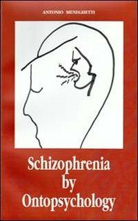 Schizophrenia by ontopsychology - Antonio Meneghetti - Libro Psicologica Editrice 2003 | Libraccio.it